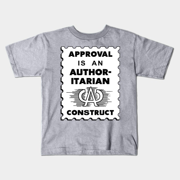 Approval Is An Authoritarian Construct Kids T-Shirt by Matt Dow's AMOC TeePublic Shop